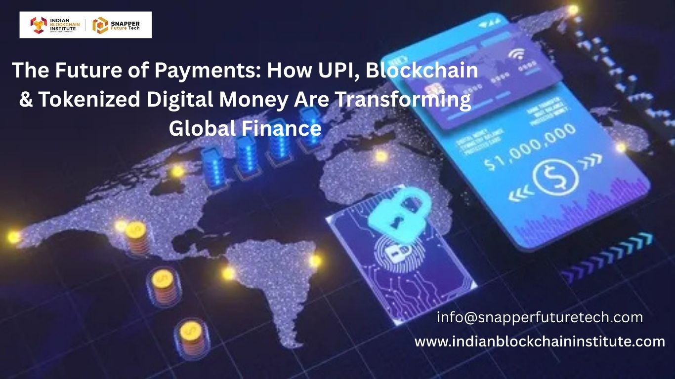 The Future of Payments: How UPI, Blockchain & Tokenized Digital Money Are  Transforming Global Finance - IBI